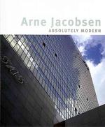 Arne Jacobsen : Absolutely Modern