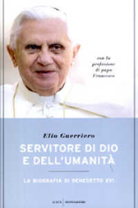 Servitore di Dio e dell'umanità : la biografia di Benedetto XVI (Le scie)