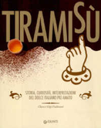 Tiramisù : storia, curiosità, interpretazioni del dolce italiano più amato