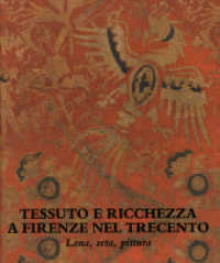 Tessuto e ricchezza a Firenze nel Trecento : lana， seta， pittura