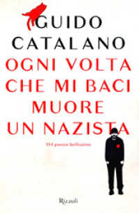 Ogni volta che mi baci muore un nazista : 144 poesie bellissime