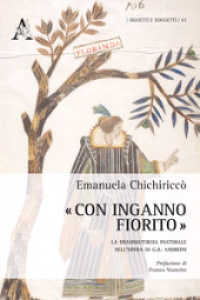 "Con inganno fiorito" : la drammaturgia pastorale nell'opera di G.B. Andreini (Oggetti e soggetti 63) 〈63〉