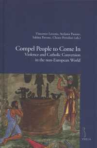 Compel People to Come in : Violence and Catholic Conversions in the Non-European World (Viella Historical Research)