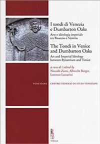 I Tondi Di Venezia E Dumbarton Oaks / the Tondi in Venice and Dumbarton Oaks : Arte E Ideologia Imperiale Tra Bisanzio E Venezia / Art and Imperial Ideology between Byzantium and Venice