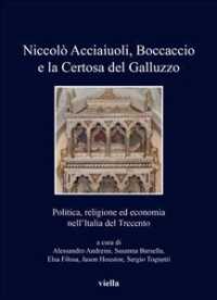 Niccolo Acciaiuoli, Boccaccio E La Certosa del Galluzzo : Politica, Religione Ed Economia Nell'italia del Trecento (I Libri Di Viella)