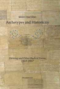 Archetypes and Historicity : Paintings and Other Radical Forms 1995-2007