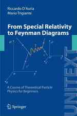 From Special Relativity to Feynman Diagrams : Introduction to Special Relativity and to Classical and Quantum Field Theory. A Course of Theoretical Particle Physics for Beginners (UNITEXT / Collana di Fisica e Astronomia) （2011）