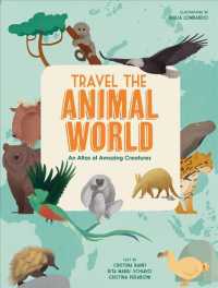 Travel the Animal World : An Atlas of Amazing Creatures