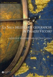 La Sala Delle Carte Geografiche in Palazzo Vecchio : Capriccio et invenzione nata dal Duca Cosimo