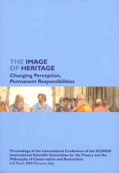 The Image of Heritage: Changing Perception, Permanent Responsibilities : Proceedings of the International Conference of the ICOMOS International Scien