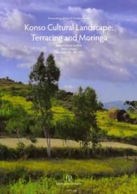 Proceedings of the 2th Conference on Konso Cultural Landscape : Terracing & Moringa: Italian Cultural Institute, Addis Ababa, December 13th and 14th,