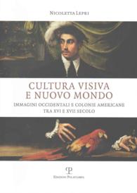 Cultura Visiva E Nuovo Mondo : Immagini Occidentali E Colonie Americane Tra XVI E XVII Secolo