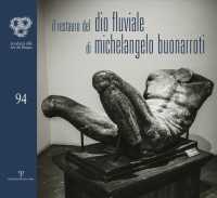 Il Restauro Del Dio Fluviale Di Michelangelo Buonarroti : Dono Di Bartolomeo Ammannati Allaccademia Del Disegno (Cataloghi dellaccademia delle Arti de