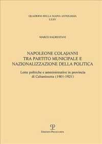 Napoleone Colajanni Tra Partito Municipale E Nazionalizzazione Della Politica : Lotte Politiche E Amministrative in Provincia Di Caltanissetta (1901-1