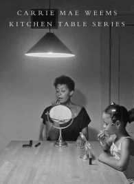 Carrie Mae Weems : Kitchen Table Series