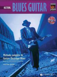 Mastering Blues Guitar : Methode Complete de Guitare Electrique Blues (Complete Method) （PAP/COM）