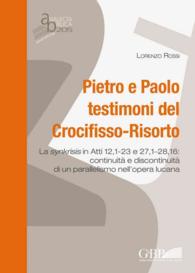 Pietro E Paolo Testimoni Del Crocifisso-Risorto : La Synkrisis in Atti 12,1-23 e 27,1-28,16: Continuita e Discontinuita Di Un Parallelismo Nell'Opera