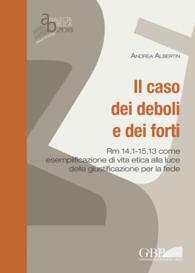 Il Caso Dei Deboli E Dei Forti : Rm 14, 1-15,13 Come Esemplificazione Di Vita Etica Alla Luce Della Giustificazione Per La Fede (Analecta Biblica Diss