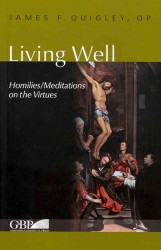 Living Well : Homilies/Meditations on the Virtues