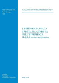 L'Esperienza Della Trinita E La Trinita Nell'Esperienza : Modelli Di Una Loro Configurazione (Tesi Gregoriana: Teologia)