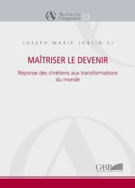Maitriser Le Devenir : Reponse Des Chretiens Aux Transformations Du Monde (Analecta Gregoriana)