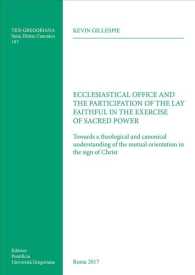 Ecclesiastical Office and the Participation of the Lay Faithful in the Exercise of Sacred Power : Towards a Theological and Canonical Understanding of