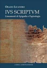 Ius Scriptum : Lineamenti Di Epigrafia E Papirologia