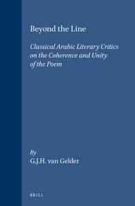 Beyond the Line : Classical Arabic Literary Critics on the Coherence and Unity of the Poem (Studies in Arabic Literature)