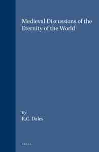 Medieval Discussions of the Eternity of the World (Brill's Studies in Itellectual History)
