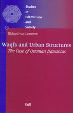 Waqfs and Urban Structures : The Case of Ottoman Damascus (Studies in Islamic Law and Society)