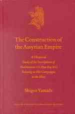 The Construction of the Assyrian Empire : A Historical Study of the Inscriptions of Shalmanesar III Relating to His Campaigns in the West (Culture and