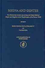 Regna and Gentes : The Relationship between Late Antique and Early Medieval Peoples and Kingdoms in the Transformation of the Roman World (Transformat 〈Vol.13〉