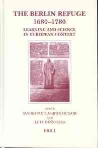 ベルリンの知識階級ユグノー難民<br>The Berlin Refuge, 1680-1780 : Learning and Science in European Context (Brill's Studies in Intellectual History)