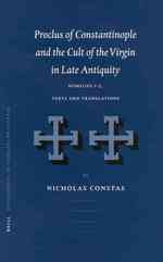 Proclus of Constantinople and the Cult of the Virgin in Late Antiquity : Homilies 1-5, Texts and Translations (Vigiliae Christianae, Supplements, 66)