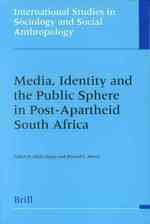 Media, Identity and the Public Sphere in Post-Apartheid South Africa (International Studies in Sociology and Social Anthropology)