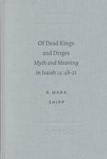 Of Dead Kings and Dirges : Myth and Meaning in Isaiah 14:4B-21 (Sbl - Academia Biblica, 11)