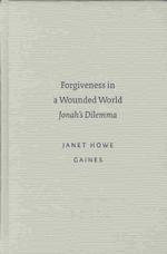Forgiveness in a Wounded World : Jonah's Dilemma (Studies in Biblical Literature (Society of Biblical Literature), 5.)