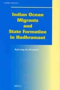 Indian Ocean Migrants and State Formation in Hadhramaut : Reforming the Homeland (Social, Economic and Political Studies of the Middle East)