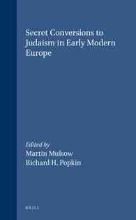 ユダヤ教への改宗者たち：近代初期の知的環境<br>Secret Conversions to Judaism in Early Modern Europe (Brill's Studies in Intellectual History)