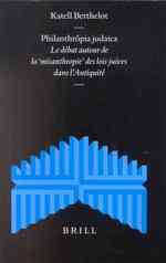 Philanthropia Judaica : Le Debat Autour De LA 'Misanthropie' Des Lois Juives Dans L'Antiquite (Supplements to the Journal for the Study of Judaism)