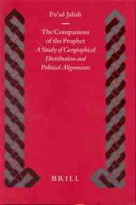 The Companions of the Prophet : A Study of Geographical Distribution and Political Alignments (Islamic History and Civilization)