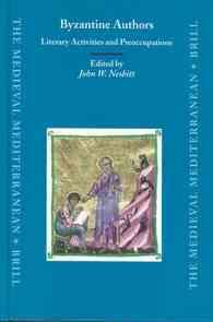 Byzantine Authors : Literary Activities and Preoccupations : Texts and Translations Dedicated to the Memory of Nicolas Oikonomides (Medieval Mediterra （Reprint）