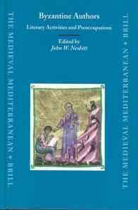 Byzantine Authors : Literary Activities and Preoccupations : Texts and Translations Dedicated to the Memory of Nicolas Oikonomides (Medieval Mediterra （Reprint）