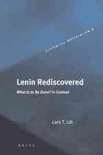 レーニンの再発見：『何をなすべきか』注釈および新訳<br>Lenin Rediscovered : What Is to Be Done? in Context (Historical Materialism Book Series)