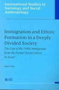 Immigration and Ethnic Formation in a Deeply Divided Society : The Case of the 1990's Immigrants from the Former Soviet Union in Israel (International