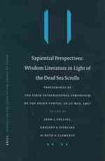 Sapiential Perspectives : Wisdom Literature in Light of the Dead Sea Scrolls : Proceedings of the Sixth International Symposium of the Orion Center fo