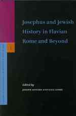 Josephus and Jewish History in Flavian Rome and Beyond (Supplements to the Journal for the Study of Judaism)