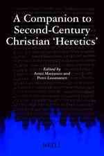 紀元２世紀のキリスト教の異端<br>A Companion to Second-Century Christian 'Heretics' (Supplements to Vigiliae Christianae)