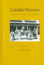 ヒマラヤ・ラダク地方の歴史と文化<br>Ladakhi Histories : Local and Regional Perspectives (Brill's Tibetan Studies Library)