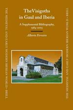 ガリアとイベリアにおけるヴィシゴート人：書誌1989-2003年<br>The Visigoths in Gaul and Iberia : A Supplemental Bibliography, 1984-2003 (Medieval and Early Modern Iberian World)